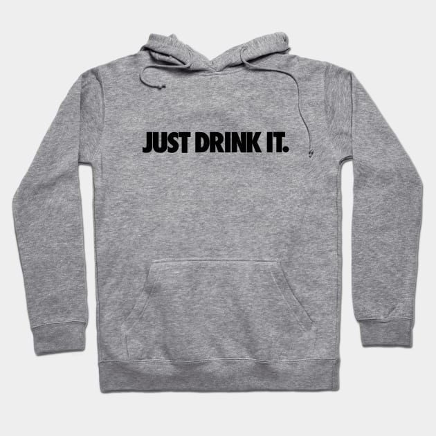 JUST DRINK IT. Hoodie by RataGorrata